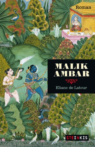Malik Ambar : L'histoire vraie d'un esclave africain né en Abyssinie devenu roi en Inde (XVIe-XVIIe 