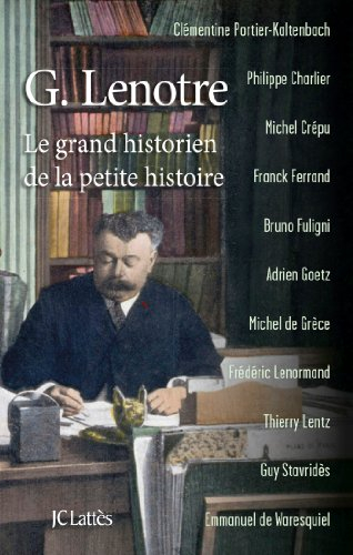 G. Lenotre : le grand historien de la petite histoire