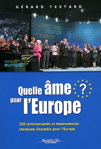 Quelle âme pour l'Europe ? : 250 communautés et mouvements chrétiens, Ensemble pour l'Europe