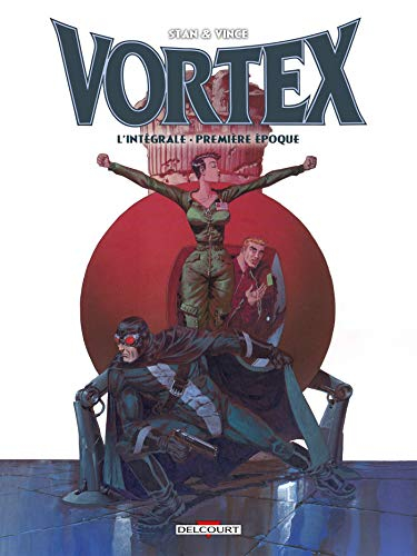 Vortex : l'intégrale. Vol. 1. Première époque