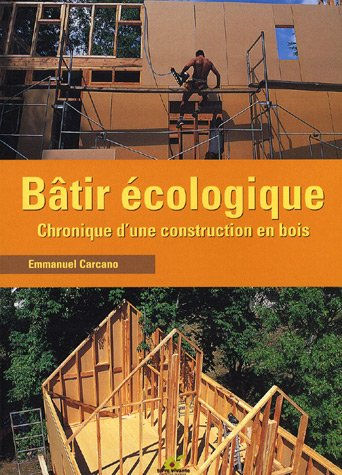 Bâtir écologique : chronique d'une construction en bois