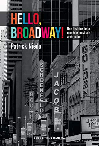 Hello, Broadway ! : une histoire de la comédie musicale américaine