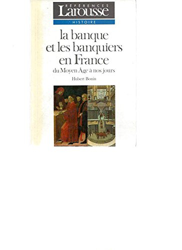 La Banque et les banquiers en France : du Moyen Age à nos jours