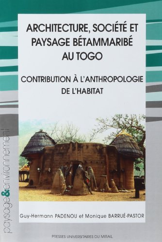 Architecture, société et paysage Bétammaribé au Togo : contribution à l'anthropologie de l'habitat