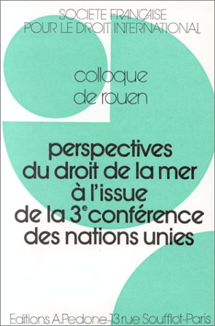 Perspectives du droit de la mer à l'issue de la 3e conférence des Nations Unies : colloque de Rouen