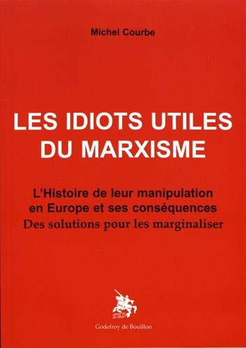 Les idiots utiles du marxisme : l'histoire de leur manipulation en Europe et ses conséquences : des 