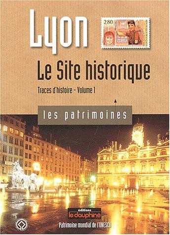 Lyon, traces d'histoire. Vol. 1. Le site historique