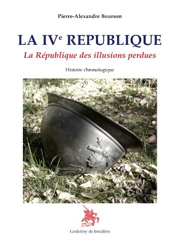 La IVe République : la République des illusions perdues : histoire chronologique