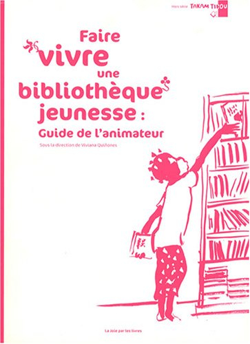 Takam Tikou, hors série. Faire vivre une bibliothèque jeunesse : guide de l'animateur