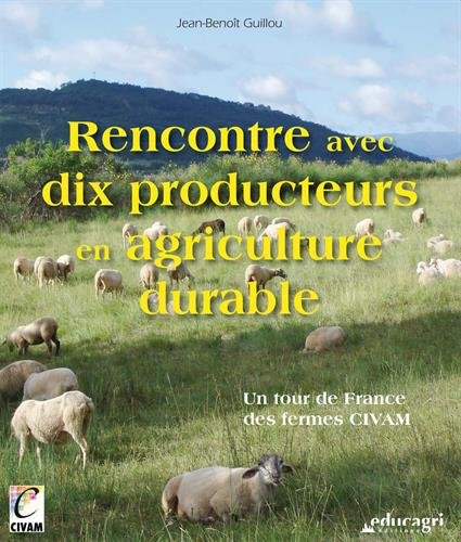 Rencontre avec dix producteurs en agriculture durable : un tour de France des fermes Civam