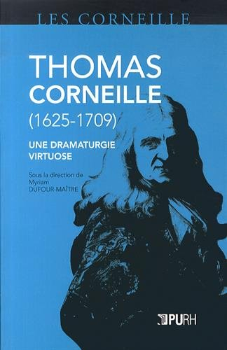 Thomas Corneille, 1625-1709 : une dramaturgie virtuose