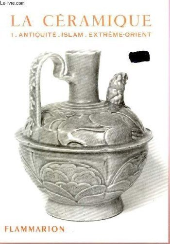 la ceramique / tome i : antiquite - islam - extreme orient / collection les arts decoratifs.