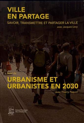 Ville en partage : savoir, transmettre et partager la ville suivi de Urbanisme et urbanistes en 2030