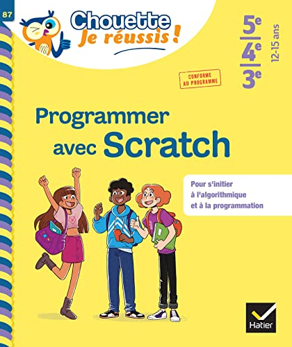 Programmer avec Scratch 5e, 4e, 3e, 12-15 ans : pour s'initier à l'algorithmique et à la programmati