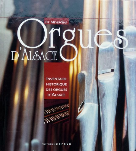 Orgues d'Alsace : inventaire historique des orgues d'Alsace
