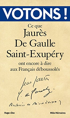 Votons ! : ce que Jaurès, De Gaulle, Saint-Exupéry ont encore à dire aux Français déboussolés