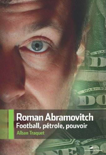 Roman Abramovitch : football, pétrole, pouvoir