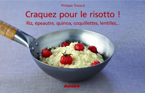 Craquez pour le risotto ! : riz, épeautre, quinoa, coquillettes, lentilles...