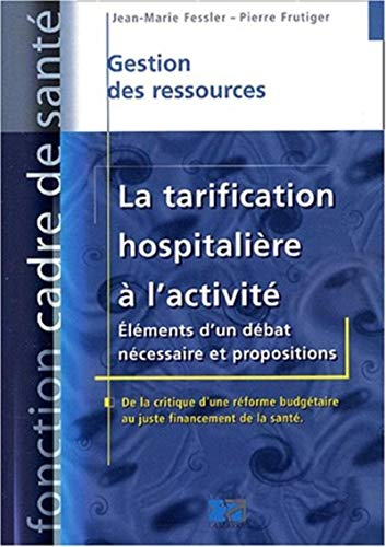 La tarification hospitalière à l'activité : éléments d'un débat nécessaire et propositions