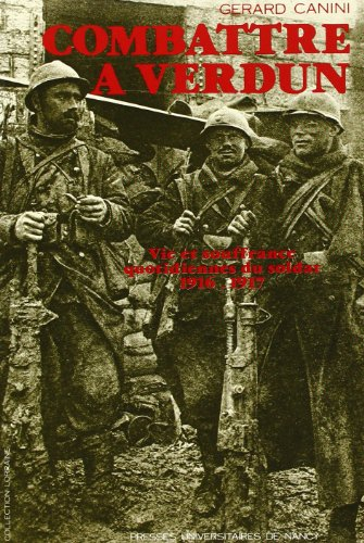 Combattre à Verdun : vie et souffrance quotidiennes du soldat, 1916-1917
