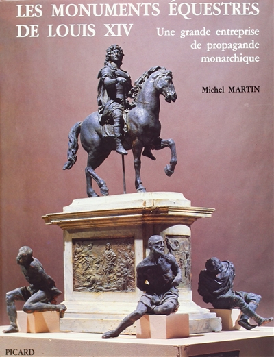 Les monuments équestres de Louis XIV : une grande entreprise de propagande monarchique
