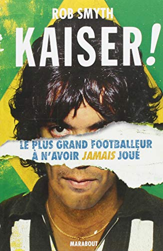 Kaiser ! : le plus grand footballeur à n'avoir jamais joué