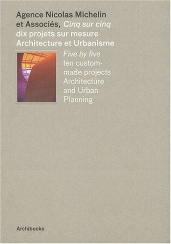 Agence Nicolas Michelin et associés, cinq sur cinq : dix projets sur mesure architecture et urbanism
