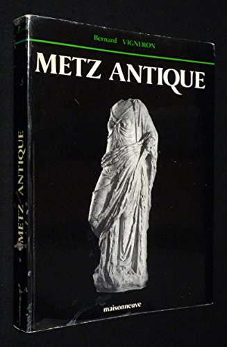 Metz antique : Divodurum mediomatricorum