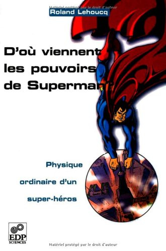 D'où viennent les pouvoirs de Superman ? : physique ordinaire d'un super-héros
