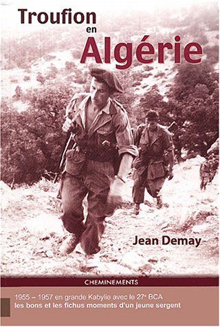 Troufion en Algérie : en grande Kabylie avec le 27e BCA, 1955-1957 : les bons et les fichus moments 