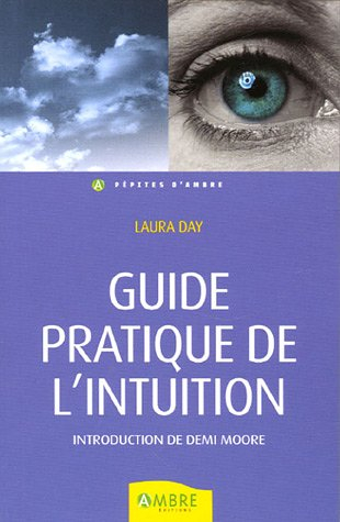 Guide pratique de l'intuition : comment exploiter son intuition naturelle pour la mettre à son servi