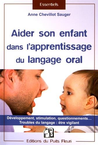 Aider son enfant dans l'apprentissage du langage oral : guide pratique familial de l'apprentissage d