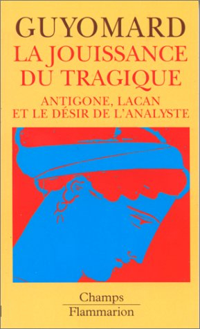 La jouissance du tragique : Antigone, Lacan et le désir de l'analyste