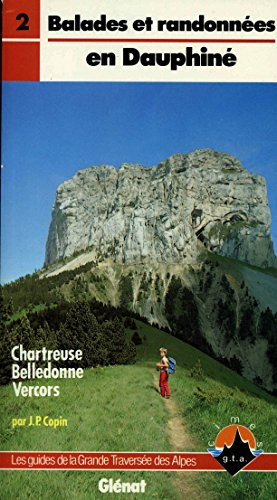 Les Guides de la GTA. Vol. 2. Balades et randonnées en Dauphiné : Chartreuse, Belledonne, Vercors
