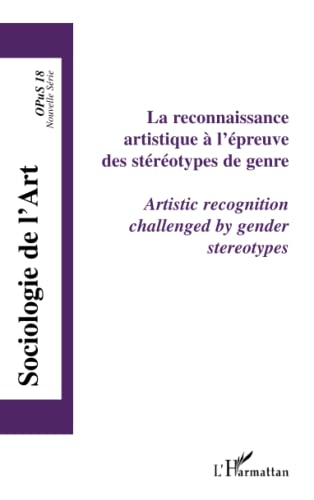 Sociologie de l'art, opus, nouvelle série, n° 18. La reconnaissance artistique à l'épreuve des stéré