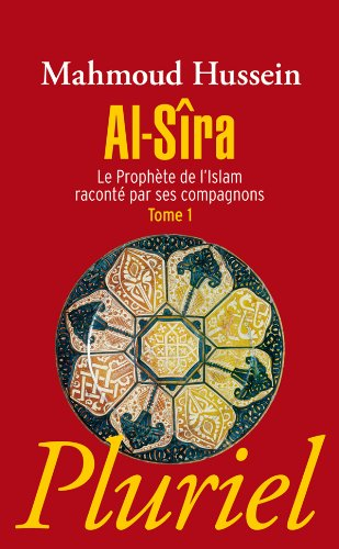 Al- Sîra : le Prophète de l'islam raconté par ses compagnons. Vol. 1