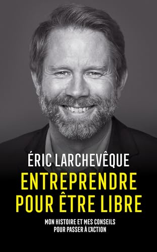 Entreprendre pour être libre : mon histoire et mes conseils pour passer à l'action