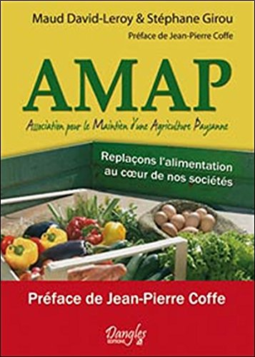 AMAP, Association pour le maintien d'une agriculture paysanne : replaçons l'alimentation au coeur de