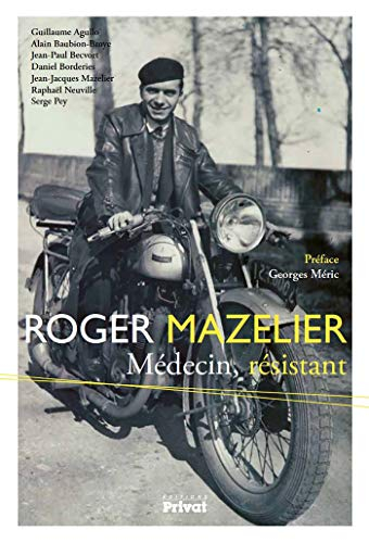 Roger Mazelier : médecin et résistant : ses combats pour la liberté