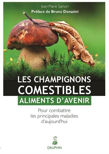 Les champignons comestibles, aliments d'avenir : pour combattre les principales maladies d'aujourd'h