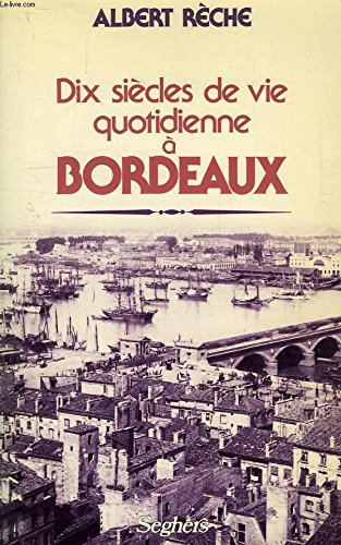 Dix siècles de vie quotidienne à Bordeaux