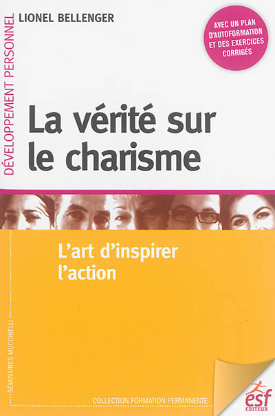 La vérité sur le charisme : l'art d'inspirer l'action