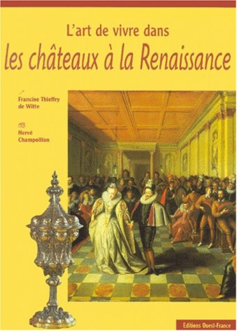 L'art de vivre dans les châteaux à la Renaissance