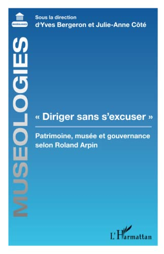 Diriger sans s'excuser : patrimoine, musée et gouvernance selon Roland Arpin