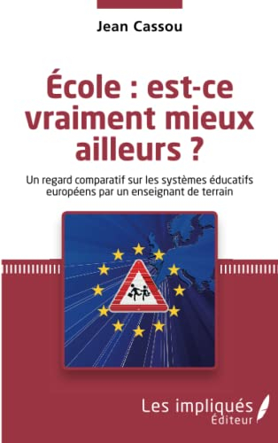 Ecole : est-ce vraiment mieux ailleurs ? : un regard comparatif sur les systèmes éducatifs européens