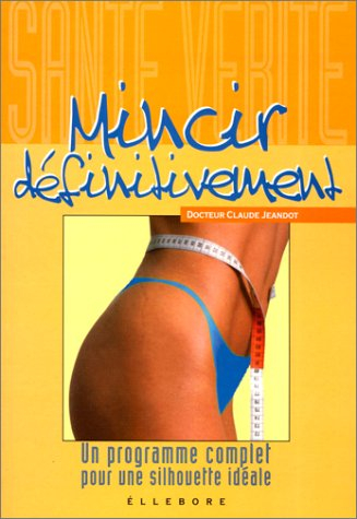 Mincir définitivement : un programme complet pour une silhouette idéale