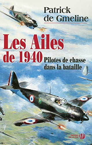 Les ailes de 1940 : les as de la chasse pendant les batailles de France et d'Angleterre : document