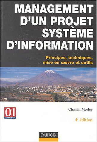 Management d'un projet système d'information : principes, techniques, mise en oeuvre et outils