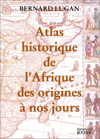 Atlas historique de l'Afrique, des origines à nos jours
