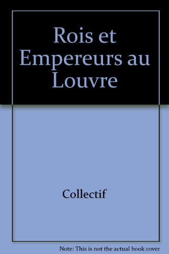 Rois et empereurs au Louvre
